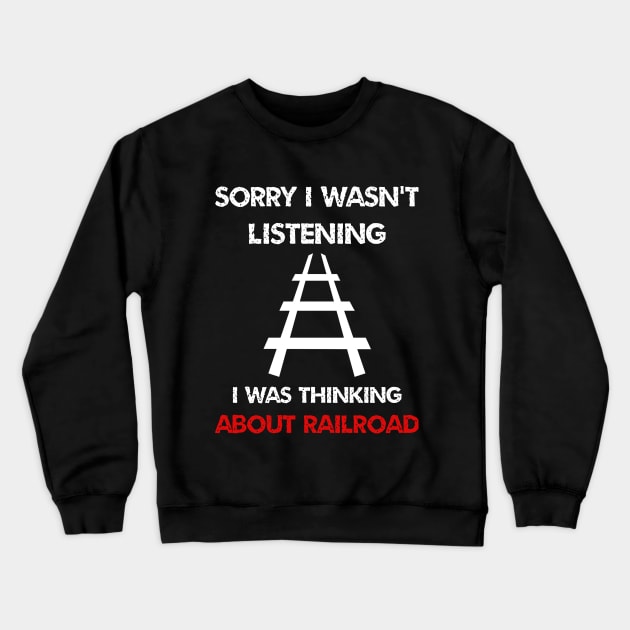 sorry i wasn't listening i was thinking about train railroad Crewneck Sweatshirt by ETTAOUIL4